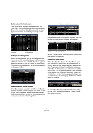 Page 7272
Multi Zone
Suchen anhand des Dateinamens
Oben rechts in der MediaBay befindet sich das Feld 
»Text-Filter«. Hier können Sie einen Suchnamen eingeben. 
Drücken Sie anschließend die [Eingabetaste], damit die 
Ergebnisse rechts in der MediaBay angezeigt werden.
Festlegen eines Rating-Filters
Rechts daneben befinden sich die Rating-Einstellungen. 
Hiermit können Sie automatisch Loops und Patches aus-
schließen, denen Sie eine schlechte Bewertung gegeben 
haben. Klicken Sie auf eine der Zahlen, um einen...