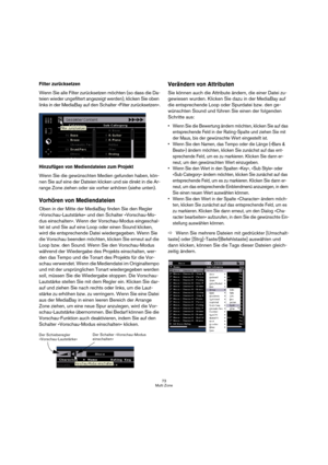 Page 7373
Multi Zone
Filter zurücksetzen
Wenn Sie alle Filter zurücksetzen möchten (so dass die Da-
teien wieder ungefiltert angezeigt werden), klicken Sie oben 
links in der MediaBay auf den Schalter »Filter zurücksetzen«.
Hinzufügen von Mediendateien zum Projekt
Wenn Sie die gewünschten Medien gefunden haben, kön-
nen Sie auf eine der Dateien klicken und sie direkt in die Ar-
range Zone ziehen oder sie vorher anhören (siehe unten).
Vorhören von Mediendateien
Oben in der Mitte der MediaBay finden Sie den...