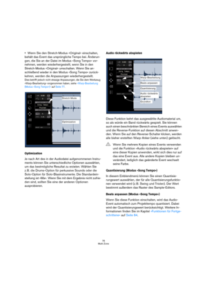 Page 7676
Multi Zone
Wenn Sie den Stretch-Modus »Original« einschalten, 
behält das Event das ursprüngliche Tempo bei. Änderun-
gen, die Sie an der Datei im Modus »Song Tempo« vor-
nehmen, werden wiederhergestellt, wenn Sie in den 
Stretch-Modus »Original« umschalten. Wenn Sie an-
schließend wieder in den Modus »Song Tempo« zurück-
kehren, werden die Anpassungen wiederhergestellt.
Dies betrifft jedoch nicht etwaige Anpassungen, die Sie dem Werkzeug 
»Warp-Bearbeitung« vorgenommen haben, siehe »Warp-Bearbeitung...