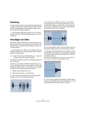 Page 8585
Funktionen für Fortgeschrittene
Einleitung
In diesem Kapitel werden die komplexeren Bearbeitungs-
funktionen beschrieben, die Ihnen Sequel bietet. Sie soll-
ten alle vorangegangenen Kapitel gelesen haben, bevor 
Sie mit diesem Lehrgang beginnen.
ÖDie folgenden Abschnitte beziehen sich auf Tutorial-
Projekte, die Sie im Standard-Projektverzeichnis von Se-
quel finden.
Hinzufügen von Stille
Sie können bestimmte Bereiche von Audio-Events durch 
Stille ersetzen (bzw. stummschalten). So können Sie z. B....