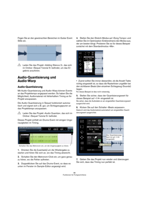 Page 8686
Funktionen für Fortgeschrittene
Fügen Sie an den gewünschten Bereichen im Guitar-Event 
Stille ein.
Audio-Quantisierung und 
Audio-Warp
Audio-Quantisierung
Mit Audio-Quantisierung und Audio-Warp können Events 
an das Projekttempo angepasst werden. So haben Sie die 
Möglichkeit, Audiomaterial mit fehlerhaftem Timing an Ihr 
Projekt anzupassen.
Die Audio-Quantisierung in Sequel funktioniert automa-
tisch und eignet sich z. B. gut, um Schlagzeugspuren an 
das Projekttempo anzupassen.
Dieses Projekt...