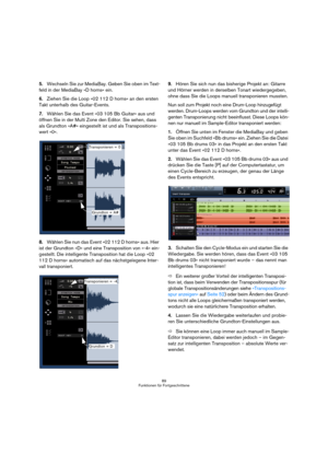 Page 8989
Funktionen für Fortgeschrittene
5.Wechseln Sie zur MediaBay. Geben Sie oben im Text-
feld in der MediaBay »D horns« ein.
6.Ziehen Sie die Loop »02 112 D horns« an den ersten 
Takt unterhalb des Guitar-Events.
7.Wählen Sie das Event »03 105 Bb Guitar« aus und 
öffnen Sie in der Multi Zone den Editor. Sie sehen, dass 
als Grundton »A#« eingestellt ist und als Transpositions-
wert »0«.
8.Wählen Sie nun das Event »02 112 D horns« aus. Hier 
ist der Grundton »D« und eine Transposition von »-4« ein-...
