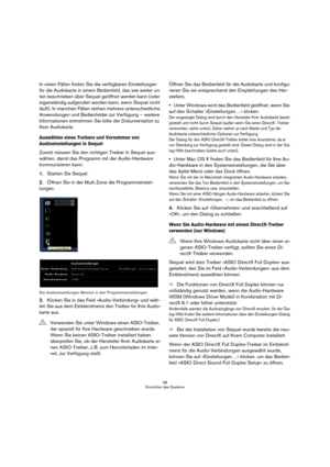 Page 9898
Einrichten des Systems
In vielen Fällen finden Sie die verfügbaren Einstellungen 
für die Audiokarte in einem Bedienfeld, das wie weiter un-
ten beschrieben über Sequel geöffnet werden kann (oder 
eigenständig aufgerufen werden kann, wenn Sequel nicht 
läuft). In manchen Fällen stehen mehrere unterschiedliche 
Anwendungen und Bedienfelder zur Verfügung – weitere 
Informationen entnehmen Sie bitte der Dokumentation zu 
Ihrer Audiokarte.
Auswählen eines Treibers und Vornehmen von 
Audioeinstellungen in...