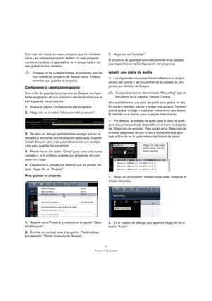 Page 1313
Tutorial 1: Grabación
Con esto se creará un nuevo proyecto que no contiene 
nada y se cerrará el proyecto abierto. Si este proyecto 
contiene cambios no guardados, se le preguntará si de-
sea grabar dichos cambios.
Configurando la carpeta donde guardar
Con el fin de guardar los proyectos en Sequel, es impor-
tante asegurarse de que conoce la ubicación en la que se 
van a guardar los proyectos.
1.Vaya a la página Configuración del programa.
2.Haga clic en el botón “Ubicación del proyecto”.
3.Se abre un...
