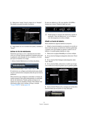 Page 1414
Tutorial 1: Grabación
3.Seleccione “empty” (vacío) y haga clic en “Aceptar”. 
Se añadirá una pista de audio al proyecto.
4.Haga doble clic en el nombre de la pista y cámbielo a 
“Guitar”.
Activar el clic de metrónomo
Queremos que haya un clic o reproducción de metró-
nomo en el fondo mientras grabamos la guitarra para que 
la grabación esté alineada con los compases y los tiem-
pos que se muestran en la regla.
Active el botón Metrónomo en la Zona de pilotos.
El metrónomo se configura automáticamente...