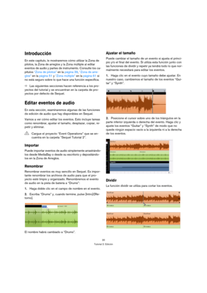 Page 2020
Tutorial 2: Edición
Introducción
En este capítulo, le mostraremos cómo utilizar la Zona de 
pilotos, la Zona de arreglos y la Zona múltiple al editar 
eventos de audio y partes de instrumento. Consulte los ca-
pítulos “Zona de pilotos” en la página 39, “Zona de arre-
glos” en la página 51 y “Zona múltiple” en la página 61 si 
no está seguro sobre lo que hace una función específica.
ÖLas siguientes secciones hacen referencia a los pro-
yectos del tutorial y se encuentran en la carpeta de pro-
yectos...