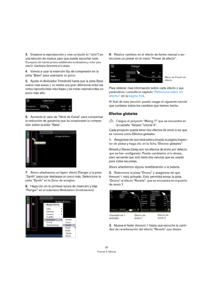 Page 3030
Tutorial 3: Mezcla
3.Empiece la reproducción y cree un bucle (o “ciclo”) en 
una sección de música para que pueda escuchar todo.
El proyecto del tutorial ya tiene establecidos localizadores y ciclos para 
este fin. Cámbielos libremente si lo desea.
4.Vamos a usar la inserción fija de compresión en la 
pista “Bass” para suavizarla un poco.
5.Ajuste el deslizador Threshold hasta que la pista Bass 
suene más suave y no exista una gran diferencia entre las 
notas reproducidas más bajas y las notas...