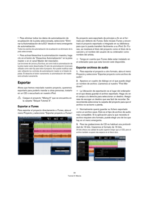 Page 3333
Tutorial 3: Mezcla
Para eliminar todos los datos de automatización de 
ecualización de la pista seleccionada, seleccione “Elimi-
nar la Automatización de la EQ” desde el menú emergente 
de automatización.
Todos los eventos de automatización de ecualización se eliminarán de la 
pista seleccionada.
Para activar/desactivar la automatización maestra, haga 
clic en el botón de “Desactivar Automatización” en la pista 
master o en el canal Master del mezclador. 
Las funciones de Lectura y Escritura, así como...