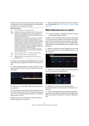 Page 3737
Tutorial 4: Live Pads y Modo de Reproducción en Cadena
El orden en el que se reproducen los pads y la hora exacta 
de reproducción de un pad dependen de la configuración 
que aparece a la izquierda de los pads.
6.Haga clic y mantenga pulsado [Alt]/[Opción] en la parte 
inferior del pad A y asígnele el nombre “Intro” (primeras no-
tas). 
7.Vamos a asignar también un nombre al pad B: “Verse” 
(verso); al pad C: “Chorus” (coro); y al pad D: “Extro” (últi-
mas notas).
8.Haga clic en el pad “Stop”...