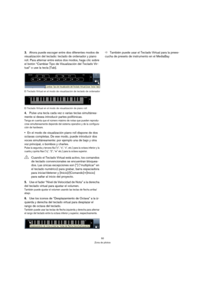 Page 5050
Zona de pilotos
3.Ahora puede escoger entre dos diferentes modos de 
visualización del teclado: teclado de ordenador y piano 
roll. Para alternar entre estos dos modos, haga clic sobre 
el botón “Cambiar Tipo de Visualización del Teclado Vir-
tual” o use la tecla [Tab].
El Teclado Virtual en el modo de visualización de teclado de ordenador
El Teclado Virtual en el modo de visualización de piano roll
4.Pulse una tecla cada vez o varias teclas simultánea-
mente si desea introducir partes polifónicas....