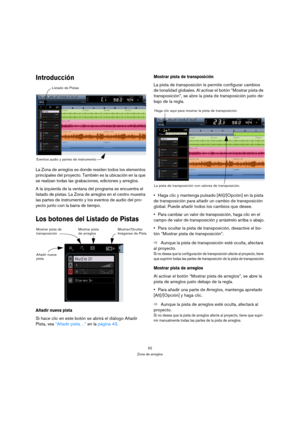 Page 5252
Zona de arreglos
Introducción
La Zona de arreglos es donde residen todos los elementos 
principales del proyecto. También es la ubicación en la que 
se realizan todas las grabaciones, ediciones y arreglos.
A la izquierda de la ventana del programa se encuentra el 
listado de pistas. La Zona de arreglos en el centro muestra 
las partes de instrumento y los eventos de audio del pro-
yecto junto con la barra de tiempo.
Los botones del Listado de Pistas
Añadir nueva pista
Si hace clic en este botón se...