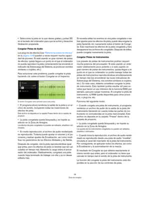 Page 5555
Zona de arreglos
Seleccione la pista en la que desea grabar y pulsar [R] 
en el teclado del ordenador para que se active y desactive 
Grabación preparada.
Congelar Pistas de Audio 
Los plug-ins de efectos (vea “Referencia sobre los efectos” 
en la página 104) pueden a veces requerir mucha capaci-
dad de proceso. Si está usando un gran número de pistas 
de efectos, quizás llegue a un punto en el que el ordenador 
no pueda reproducir la pista correctamente (se enciende el 
indicador de Sobrecarga del...