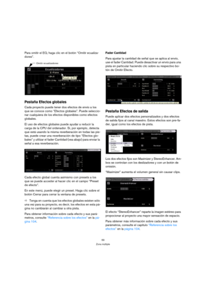 Page 6969
Zona múltiple
Para omitir el EQ, haga clic en el botón “Omitir ecualiza-
dores”.
Pestaña Efectos globales
Cada proyecto puede tener dos efectos de envío a los 
que se conoce como “Efectos globales”. Puede seleccio-
nar cualquiera de los efectos disponibles como efectos 
globales. 
El uso de efectos globales puede ayudar a reducir la 
carga de la CPU del ordenador. Si, por ejemplo , detecta 
que está usando la misma reverberación en todas las pis-
tas, puede crear una reverberación de tipo “Efectos...