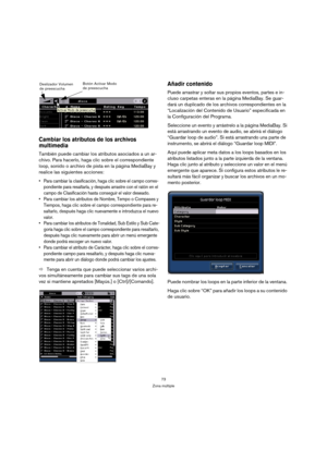Page 7373
Zona múltiple
Cambiar los atributos de los archivos 
multimedia
También puede cambiar los atributos asociados a un ar-
chivo. Para hacerlo, haga clic sobre el correspondiente 
loop, sonido o archivo de pista en la página MediaBay y 
realice las siguientes acciones:
 Para cambiar la clasificación, haga clic sobre el campo corres-
pondiente para resaltarla, y después arrastre con el ratón en el 
campo de Clasificación hasta conseguir el valor deseado.
 Para cambiar los atributos de Nombre, Tempo o...
