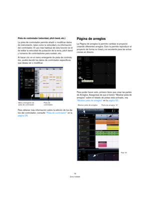 Page 7979
Zona múltiple
Pista de controlador (velocidad, pitch bend, etc.)
La pista de controlador permite añadir o modificar datos 
de instrumento, tales como la velocidad y la información 
del controlador. El uso más habitual de esta función es el 
de editar la velocidad de pulsación de la tecla, pitch bend 
y números de controladores para sustain, etc.
Al hacer clic en el menú emergente de pista de controla-
dor, podrá decidir los datos de controlador específicos 
que desea ver o modificar.
Para obtener más...