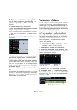 Page 8787
Funciones avanzadas
6.Repita este procedimiento para cualquier golpe de ba-
tería que parezca no ir a tiempo. Siga escuchando el ar-
chivo para asegurarse de que obtiene el resultado 
deseado.
Si no queda satisfecho, tiene dos opciones:
Puede borrar una pestaña warp haciendo clic sobre el 
triángulo en la parte superior de la regla. 
Al borrar la pestaña warp el audio estirado será también reinicializado.
Puede hacer clic sobre el botón “Reinicializar Ajustes 
de Warp”
De este modo, todas las pestañas...