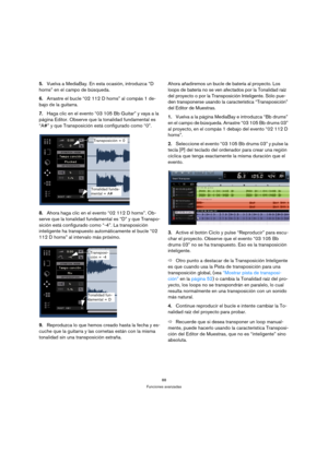 Page 8888
Funciones avanzadas
5.Vuelva a MediaBay. En esta ocasión, introduzca “D 
horns” en el campo de búsqueda.
6.Arrastre el bucle “02 112 D horns” al compás 1 de-
bajo de la guitarra.
7.Haga clic en el evento “03 105 Bb Guitar” y vaya a la 
página Editor. Observe que la tonalidad fundamental es 
“A#” y que Transposición está configurado como “0”.
8.Ahora haga clic en el evento “02 112 D horns”. Ob-
serve que la tonalidad fundamental es “D” y que Transpo-
sición está configurado como “-4”. La transposición...