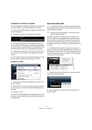 Page 1313
Didacticiel 1 : Enregistrement
Configuration du dossier de sauvegarde
Pour sauvegarder les projets dans Sequel, il est important 
que vous sachiez où seront enregistrés ces projets.
1.Dans la Zone Multi, affichez la page des des Paramè-
tres du Programme.
2.Cliquez sur le bouton “Emplacement de Projet”.
3.Un dialogue apparaît, vous permettant de parcourir 
votre ordinateur et de trouver un emplacement approprié. 
Lorsque vous avez installé Sequel un emplacement a été 
automatiquement créé pour la...