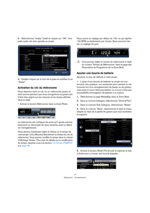 Page 1414
Didacticiel 1 : Enregistrement
3.Sélectionnez “empty” (vide) et cliquez sur “OK”. Une 
piste audio est alors ajoutée au projet.
4.Double-cliquez sur le nom de la piste et modifiez-le en 
“Guitar”.
Activation du clic du métronome
Nous désirons avoir un clic ou un métronome jouant en 
fond sonore pendant que nous enregistrons la guitare afin 
d’être bien aligné sur les mesures et les temps affichés 
dans la règle.
Activez le bouton Métronome dans la Zone Pilote.
Le métronome est configuré de sorte qu’il...