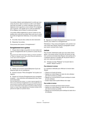 Page 1616
Didacticiel 1 : Enregistrement
L’accordeur détecte automatiquement la corde que vous 
venez de pincer, dans la mesure où celle-ci est relative-
ment bien accordée. Le curseur indicateur d’accord se 
déplacera vers la gauche ou vers la droite. S’il se déplace 
vers la gauche, cela signifie que la corde est détendue. 
S’il se déplace vers la droite, la corde est tendue.
L’accordeur affiche également la note et l’octave sur les-
quelles votre corde est accordée. Dans notre cas, la corde 
de ré (D) est...