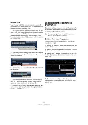 Page 1717
Didacticiel 1 : Enregistrement
Lecture en cycle
Sequel a la possibilité de jouer en cycle une section de 
votre projet. Pour définir l’la région de cycle, vous allez uti-
liser les délimiteurs gauche et droit.
1.Nous allons délimiter un secteur compris entre les me-
sures 2 et 3. Ceci indique à Sequel que nous voulons relire 
en cycle de la mesure 2 à 3. Activez le calage qui vous 
aidera à délimiter avec précision votre secteur d’écoute.
Vous pouvez appuyer sur la touche [J] du clavier de...