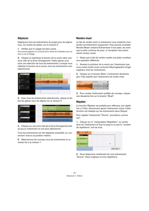 Page 2222
Didacticiel 2 : Édition
Déplacer
Déplaçons tous les événements du projet pour les aligner 
tous, sur toutes les pistes, sur la mesure 2.
1.Vérifiez que le calage est bien activé.
Vous pouvez appuyer sur la touche [J] du clavier de l’ordinateur pour ac-
tiver ou non le Calage.
2.Cliquez et maintenez le bouton de la souris dans une 
zone vide de la Zone Arrangement. Faites glisser pour 
avoir une sélection de tous les événements. Lorsque vous 
relâchez le bouton de la souris, tous les événements sont...