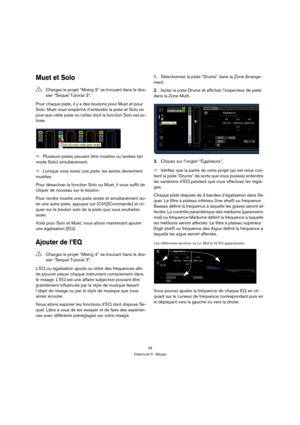 Page 2828
Didacticiel 3 : Mixage
Muet et Solo
Pour chaque piste, il y a des boutons pour Muet et pour 
Solo. Muet vous empêche d’entendre la piste et Solo ne 
joue que cette piste ou celles dont la fonction Solo est ac-
tivée.
ÖPlusieurs pistes peuvent être muettes ou isolées (en 
mode Solo) simultanément.
ÖLorsque vous isolez une piste, les autres deviennent 
muettes.
Pour désactiver la fonction Solo ou Muet, il vous suffit de 
cliquer de nouveau sur le bouton.
Pour rendre muette une piste isolée et...