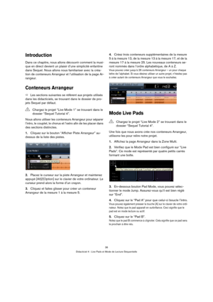Page 3636
Didacticiel 4 : Live Pads et Mode de Lecture Séquentielle
Introduction
Dans ce chapitre, nous allons découvrir comment la musi-
que en direct devient un plaisir d’une simplicité enfantine 
dans Sequel. Nous allons nous familiariser avec la créa-
tion de conteneurs Arrangeur et l’utilisation de la page Ar-
rangeur.
Conteneurs Arrangeur
ÖLes sections suivantes se réfèrent aux projets utilisés 
dans les didacticiels, se trouvant dans le dossier de pro-
jets Sequel par défaut.
Nous allons utiliser les...