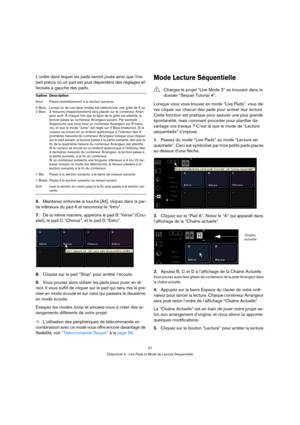 Page 3737
Didacticiel 4 : Live Pads et Mode de Lecture Séquentielle
L’ordre dans lequel les pads seront joués ainsi que l’ins-
tant précis où un pad est joué dépendent des réglages ef-
fectués à gauche des pads.
6.Maintenez enfoncée la touche [Alt], cliquez dans la par-
tie inférieure du pad A et renommez-le “Intro”. 
7.De la même manière, appelons le pad B “Verse” (Cou-
plet), le pad C “Chorus”, et le pad D “Extro”.
8.Cliquez sur le pad “Stop” pour arrêter l’écoute.
9.Vous pouvez alors utiliser les pads pour...