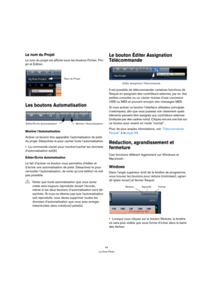 Page 4444
La Zone Pilote
Le nom du Projet
Le nom du projet est affiché sous les boutons Fichier, Pro-
jet et Édition.
Les boutons Automatisation
Montrer l’Automatisation
Activer ce bouton fera apparaître l’automatisation de piste 
du projet. Désactivez-le pour cacher toute l’automatisation.
La commande clavier pour montrer/cacher les données 
d’automatisation est[A].
Éditer/Écrire Automatisation
Le fait d’activer ce bouton vous permettra d’éditer et 
d’écrire une automatisation de piste. Désactivez-le pour...