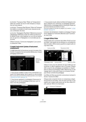 Page 6767
La Zone Multi
La fonction “Transpose Step” (Palier de Transposition) 
définit de combien de tons le motif changera à chaque 
fois qu’il sera relancé.
La fonction “Transpose Play Direction” (Sens de Transposi-
tion) définit si la tonalité du motif monte, descend ou est 
une combinaison des deux.
La fonction “Arpeggiator Play Mode” (Mode de Lecture de 
l’Arpégiateur) détermine le type de motifs qui seront lus. 
En Mode Phrase, le fait d’appuyer sur une note se traduira 
par une gamme, et l’Arpégiateur...