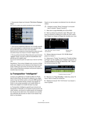 Page 8787
Caractéristiques avancées
Vous pouvez cliquer sur le bouton “Réinitialiser Réglages 
Warp”.
Ainsi, tous les onglets warp ajustés manuellement seront réinitialisés.
Vous pouvez également effectuer une nouvelle quantifi-
cation automatique en sélectionnant une nouvelle valeur 
de quantification dans le menu local Quantifier.
Notez que tous les changements manuels apportés aux lignes de la grille 
sont perdus lorsque vous cliquez sur le bouton “Adapter Temps”. 
Si vous activez la fonction Warp Libre...