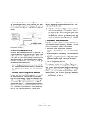 Page 9696
Configuration de votre système
Si vous utilisez la Console interne de Sequel, vous pou-
vez employer les entrées de votre carte audio pour bran-
cher les microphones et/ou les divers appareils externes. 
Les sorties serviront à brancher votre équipement de mo-
nitoring.
Mixage intégré dans Sequel
Enregistrement depuis un lecteur CD
La plupart des ordinateurs comportent un lecteur de CD-
ROM, qui peut aussi servir de lecteur de CD audio. Dans 
certains cas, le lecteur CD est connecté en interne à la...