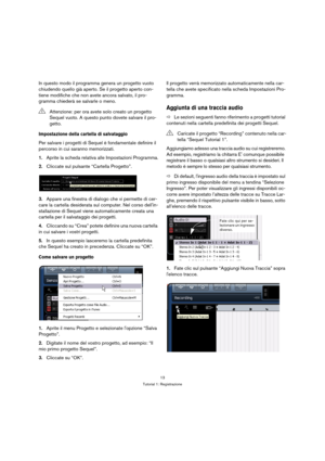 Page 1313
Tutorial 1: Registrazione
In questo modo il programma genera un progetto vuoto 
chiudendo quello già aperto. Se il progetto aperto con-
tiene modifiche che non avete ancora salvato, il pro-
gramma chiederà se salvarle o meno.
Impostazione della cartella di salvataggio
Per salvare i progetti di Sequel è fondamentale definire il 
percorso in cui saranno memorizzati.
1.Aprite la scheda relativa alle Impostazioni Programma.
2.Cliccate sul pulsante “Cartella Progetto”.
3.Appare una finestra di dialogo che...