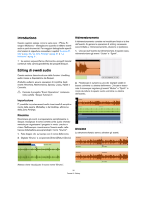 Page 2020
Tutorial 2: Editing
Introduzione
Questo capitolo spiega come le varie zone – Pilota, Ar-
range e Multizona – interagiscono quando si editano eventi 
audio e parti strumentali. Per maggiori dettagli sulle specifi-
che funzioni è opportuno consultare i capitoli “La zona Pi-
lota” a pag. 39, “La zona Arrange” a pag. 51 e “La 
Multizona” a pag. 61.
ÖLe sezioni seguenti fanno riferimento a progetti tutorial 
contenuti nella cartella predefinita dei progetti Sequel.
Editing di eventi audio
Questa sezione...