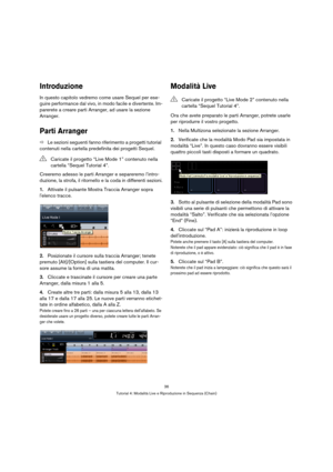 Page 3636
Tutorial 4: Modalità Live e Riproduzione in Sequenza (Chain)
Introduzione
In questo capitolo vedremo come usare Sequel per ese-
guire performance dal vivo, in modo facile e divertente. Im-
parerete a creare parti Arranger, ad usare la sezione 
Arranger.
Parti Arranger
ÖLe sezioni seguenti fanno riferimento a progetti tutorial 
contenuti nella cartella predefinita dei progetti Sequel.
Creeremo adesso le parti Arranger e separeremo l’intro-
duzione, la strofa, il ritornello e la coda in differenti...