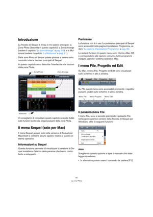 Page 4040
La zona Pilota
Introduzione
La finestra di Sequel è divisa in tre sezioni principali: la 
Zona Pilota (descritta in questo capitolo), la Zona Arrange 
(vedere il capitolo “La zona Arrange” a pag. 51), e la Mul-
tizona (vedere il capitolo “La Multizona” a pag. 61).
Dalla zona Pilota di Sequel potete pilotare e tenere sotto 
controllo tutte le funzioni principali di Sequel.
In questo capitolo sono descritte linterfaccia e le funzioni 
della zona Pilota.
Vi consigliamo di consultare questo capitolo se...