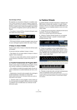 Page 4949
La zona Pilota
Uso del tempo di Prova
Se registrate uno strumento in Sequel e vi rendete conto 
che in alcuni momenti non riuscite a seguire il tempo del 
progetto, potete provare ad attivare la modalità Rehearsal 
(Prova). In questo modo il tempo del progetto viene ridotto 
per consentirvi di registrare anche le parti più difficili con 
Sequel.
Per attivare il tempo di Prova, cliccate nellangolo supe-
riore destro del campo Tempo.
Il tempo di Prova è attivato.
Per tornare al tempo normale di...