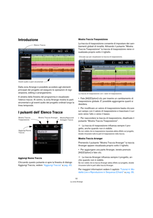 Page 5252
La zona Arrange
Introduzione
Dalla zona Arrange è possibile accedere agli elementi 
principali del progetto ed eseguire le operazioni di regi-
strazione, editing e arrangiamento.
A sinistra della finestra del programma è visualizzato 
lelenco tracce. Al centro, la zona Arrange mostra le parti 
strumentali e gli eventi audio del progetto ordinati lungo la 
linea temporale.
I pulsanti dell Elenco Tracce
Aggiungi Nuova Traccia
Cliccando questo pulsante si apre la finestra di dialogo 
Aggiungi Traccia,...