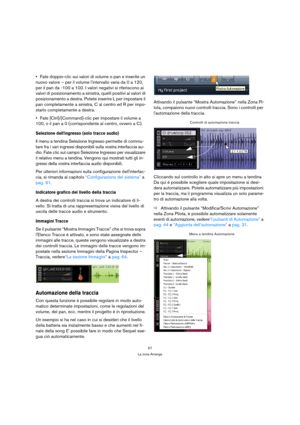 Page 5757
La zona Arrange
Fate doppio-clic sui valori di volume o pan e inserite un 
nuovo valore – per il volume lintervallo varia da 0 a 120, 
per il pan da -100 a 100. I valori negativi si riferiscono ai 
valori di posizionamento a sinistra, quelli positivi ai valori di 
posizionamento a destra. Potete inserire L per impostare il 
pan completamente a sinistra, C al centro ed R per impo-
starlo completamente a destra.
Fate [Ctrl]/[Command]-clic per impostare il volume a 
100, o il pan a 0 (corrispondente al...