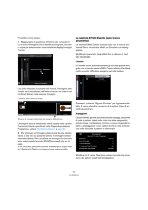 Page 6666
La Multizona
Procedere come segue:
1.Raggiungete la posizione allinterno del computer in 
cui si trova limmagine che si desidera assegnare, cliccate-
ci sopra per selezionarla e trascinatela nel display Immagini 
Traccia.
Una volta rilasciato il pulsante del mouse, limmagine sele-
zionata verrà visualizzata nellelenco tracce, nel mixer e nei 
contenuti Library nella sezione Immagini.
Limmagine traccia selezionata viene salvata nella cartella 
Contenuto Utente specificata nella Pagina Impostazioni...