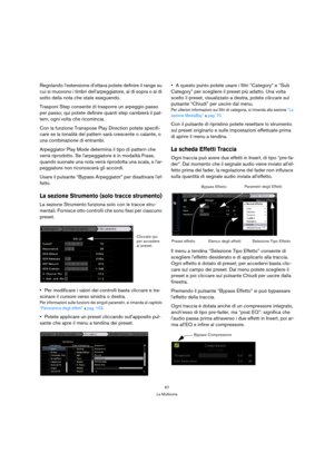Page 6767
La Multizona
Regolando lestensione dottava potete definire il range su 
cui si muovono i timbri dellarpeggiatore, al di sopra o al di 
sotto della nota che state eseguendo.
Trasponi Step consente di trasporre un arpeggio passo 
per passo; qui potete definire quanti step cambierà il pat-
tern, ogni volta che ricomincia.
Con la funzione Transpose Play Direction potete specifi-
care se la tonalità del pattern sarà crescente o calante, o 
una combinazione di entrambi.
Arpeggiator Play Mode determina il...