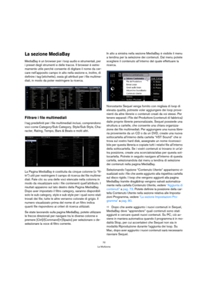 Page 7070
La Multizona
La sezione MediaBay
MediaBay è un browser per i loop audio e strumentali, per 
i preset degli strumenti e delle tracce. Il browser è estre-
mamente utile perché consente di digitare il nome da cer-
care nellapposito campo in alto nella sezione e, inoltre, di 
definire i tag (etichette), ossia gli attributi per i file multime-
diali, in modo da poter restringere la ricerca.
Filtrare i file multimediali
I tag predefiniti per i file multimediali inclusi, comprendono 
voci come Category/Sub...