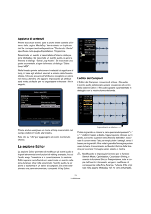 Page 7373
La Multizona
Aggiunta di contenuti
Potete trascinare eventi, parti e anche intere cartelle allin-
terno della pagina MediaBay. Verrà salvato un duplicato 
dei file corrispondenti nella posizione “Contenuto Utente” 
specificata nella pagina Impostazioni Programma.
Selezionate un evento e trascinatelo allinterno della pa-
gina MediaBay. Se trascinate un evento audio, si apre la 
finestra di dialogo “Salva Loop Audio”. Se trascinate una 
parte strumentale, si apre la finestra di dialogo “Salva 
Loop...