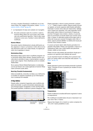 Page 7676
La Multizona
nel menu a tendina Quantizza) e modificarla con lo stru-
mento Warp. Per maggiori informazioni, vedere “Quantiz-
zazione Audio e Warp” a pag. 84.
ÖLe impostazioni di warp sono salvate con il progetto.
Numero Misure
Qui potete inserire direttamente la durata dellevento au-
dio, espresso in misure. La funzione è molto utile se la du-
rata dellevento audio non è stata rilevata, ma sapete per 
certo che è espressa in misure.
Reinizializza Warp
Reinizializza Warp azzera tutte le modifiche...