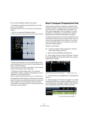 Page 8686
Funzionalità avanzate
Se non siete soddisfatti, abbiamo due opzioni:
Cancellate unetichetta di warp facendo clic sul trian-
golo in cima al righello. 
Cancellando letichetta di warp, verrà annullato anche lallungamento 
dellaudio.
Fate clic sul pulsante “Reinizializza Warp”.
In questo modo, tutte le etichette di warp modificate verranno annullate.
Potete anche eseguire una nuova quantizzazione auto-
matica selezionando un nuovo valore di quantizzazione dal 
menu a tendina Quantizza.
Si noti che...