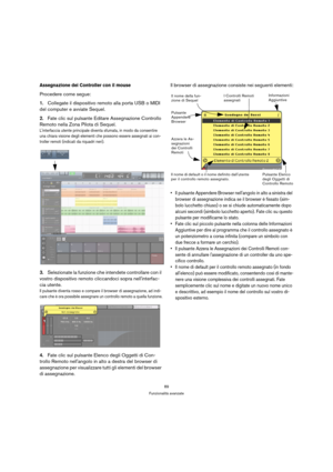 Page 8989
Funzionalità avanzate
Assegnazione dei Controller con il mouse
Procedere come segue:
1.Collegate il dispositivo remoto alla porta USB o MIDI 
del computer e avviate Sequel.
2.Fate clic sul pulsante Editare Assegnazione Controllo 
Remoto nella Zona Pilota di Sequel.
Linterfaccia utente principale diventa sfumata, in modo da consentire 
una chiara visione degli elementi che possono essere assegnati ai con-
troller remoti (indicati da riquadri neri).
3.Selezionate la funzione che intendete controllare...