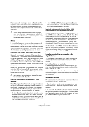 Page 9393
Configurazione del sistema
L’hardware audio interno può essere sufficiente per l’im-
piego con Sequel, a seconda dei requisiti e delle esigenze 
dell’utente. Questo hardware può essere selezionato 
all’interno di Sequel (senza necessità di installare driver 
aggiuntivi).
Driver
Il driver è il software che consente ad un programma di 
comunicare con i dispositivi hardware. In questo caso, il 
driver permette a Sequel di utilizzare l’hardware audio. Per 
quanto riguarda l’hardware audio ci sono due casi...