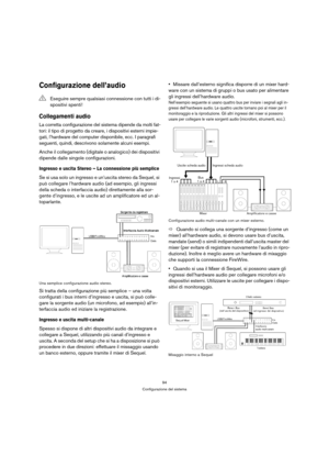 Page 9494
Configurazione del sistema
Configurazione dell’audio
Collegamenti audio
La corretta configurazione del sistema dipende da molti fat-
tori: il tipo di progetto da creare, i dispositivi esterni impie-
gati, l’hardware del computer disponibile, ecc. I paragrafi 
seguenti, quindi, descrivono solamente alcuni esempi.
Anche il collegamento (digitale o analogico) dei dispositivi 
dipende dalle singole configurazioni.
Ingresso e uscita Stereo – La connessione più semplice
Se si usa solo un ingresso e...