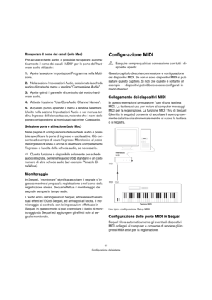 Page 9797
Configurazione del sistema
Recuperare il nome dei canali (solo Mac)
Per alcune schede audio, è possibile recuperare automa-
ticamente il nome dei canali “ASIO” per le porte dellhard-
ware audio utilizzato:
1.Aprire la sezione Impostazioni Programma nella Multi-
zona. 
2.Nella sezione Impostazioni Audio, selezionate la scheda 
audio utilizzata dal menu a tendina “Connessione Audio”.
3.Aprite quindi il pannello di controllo del vostro hard-
ware audio.
4.Attivate lopzione “Use CoreAudio Channel Names”....